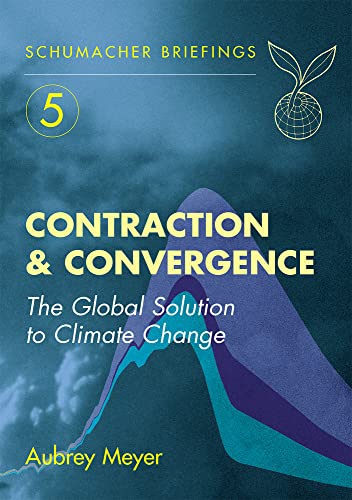9781870098946: Contraction and Convergence: The Global Solution to Climate Change: 05 (Schumacher Briefings)