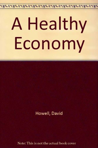 A Healthy Economy: The Contribution of Tax Reductions to Economic Growth (9781870109185) by Howell, David; Myddelton, David; Clark, Sir William