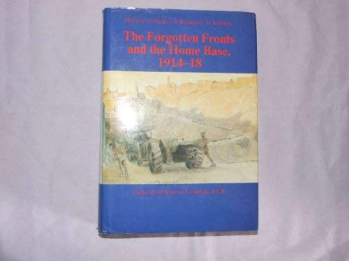 Imagen de archivo de History of the Royal Regiment of Artillery: Forgotten Fronts and the Home Base, 1914-18 (Sir M.Farndale) a la venta por Reuseabook