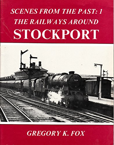 Stock image for SCENES FROM THE PAST: 1: THE RAILWAYS AROUND STOCKPORT. for sale by WorldofBooks