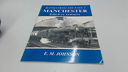 Beispielbild fr Manchester Rail Termini (Scenes from the past, 3) zum Verkauf von WorldofBooks