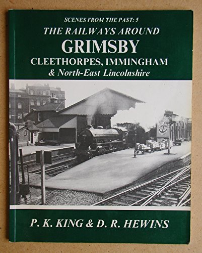 Beispielbild fr The Railways Around Grimsby, Cleethorpes Immingham & North East Lincolnshire zum Verkauf von WorldofBooks