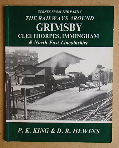 Stock image for The Railways Around Grimsby, Cleethorpes Immingham & North East Lincolnshire. for sale by P. Cassidy (Books)