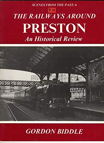Stock image for The Railways Around Preston: An Historical Review: No. 6 (Scenes from the Past S.) for sale by WorldofBooks