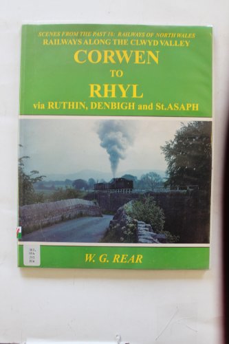 Stock image for Corwen to Rhyl Via Ruthin, Denbigh and St.Asaph: No. 18 (Scenes from the Past S.) for sale by WorldofBooks