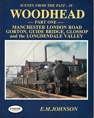 Stock image for Woodhead: Manchester London Road, Gorton, Guide Bridge, Glossop and the Longdendale Valley Pt. 1 (Scenes from the Past : 29) for sale by Broad Street Book Centre