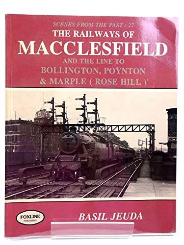 Railways of Macclesfield and the Line to Bollington (Scenes from the Past) (9781870119443) by Basil Jeuda