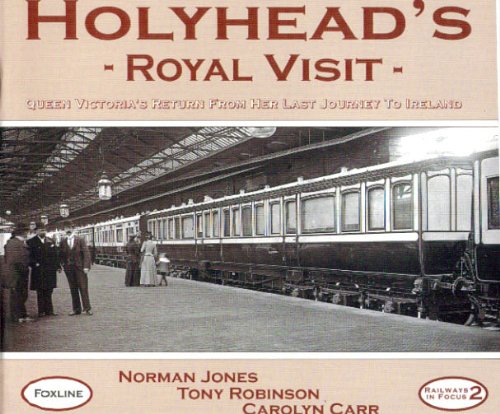 Stock image for Holyhead's Royal Visit: Queen Victoria's Return from Her Last Journey to Ireland: v. 2 (Railways in Focus S.) for sale by WorldofBooks
