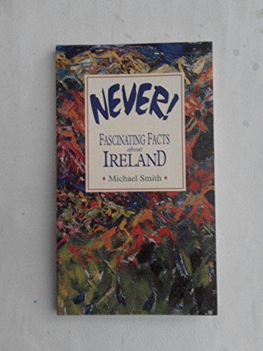 Stock image for Never!: Fascinating Facts About Ireland for sale by MusicMagpie