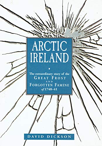 Stock image for Arctic Ireland: the Extraordinary Story of the Great Frost and Famine of 1740-41 for sale by BGV Books LLC