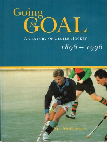 Stock image for Going for Goal: Century of Ulster Hockey 1896-1996 for sale by WorldofBooks