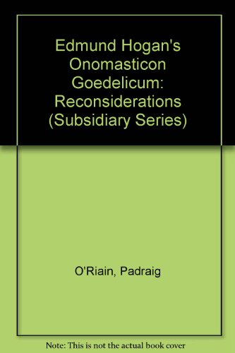 Stock image for Edmund Hogan's "Onomasticon Goedelicum": Reconsiderations (Irish Texts Society, Subsidiary Series 23) for sale by Kennys Bookshop and Art Galleries Ltd.