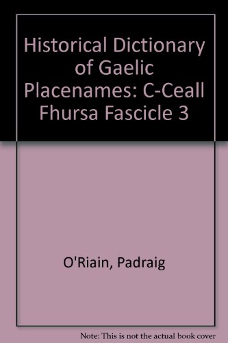 Stock image for Historical Dictionary of Gaelic Placenames: Focloir Stairiuil Aitainmneacha Na Gaeilge. C-Ceall Fhursa, Fascicle 3 for sale by Kennys Bookshop and Art Galleries Ltd.