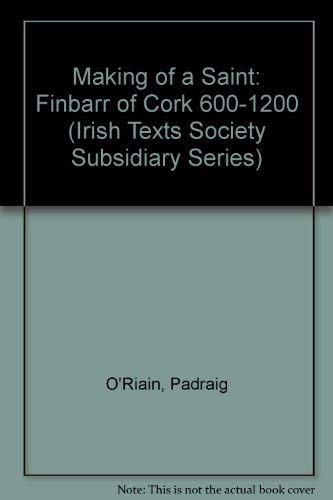 Stock image for Making of a Saint: Finbarr of Cork 600-1200 (Irish Texts Society, Subsidiary Series 5) for sale by Kennys Bookshop and Art Galleries Ltd.