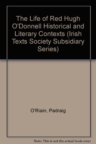 Stock image for The Life of Red Hugh O'Donnell Historical and Literary Contexts (Irish Texts Society, Subsidiary Series 12) for sale by Kennys Bookshop and Art Galleries Ltd.