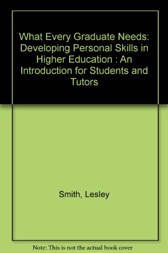 What Every Graduate Needs: A Guide to Developing Personal Skills in Higher Education (9781870167901) by Smith, Lesley