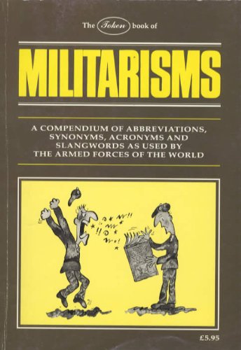 Imagen de archivo de Token Book of Militarisms: A Compendium of Abbreviations, Synonyms, Acronyms and Slangwords as Used by the Armed Forces of the World a la venta por WorldofBooks