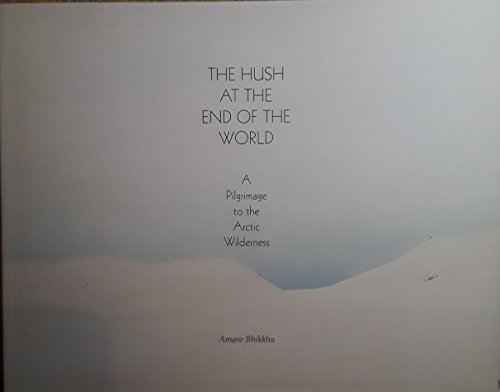 Stock image for The Hush At the End of the World: a pilgrimage to the Arctic wilderness for sale by BIBLIOPE by Calvello Books