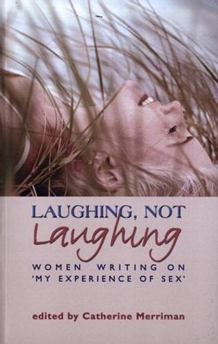Imagen de archivo de Laughing, Not Laughing: Women Writing on 'My Experience of Sex' a la venta por WorldofBooks