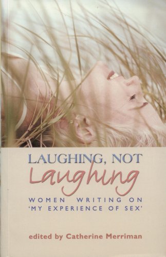 Stock image for Laughing, Not Laughing: Women Writing on 'My Experience of Sex' for sale by WorldofBooks