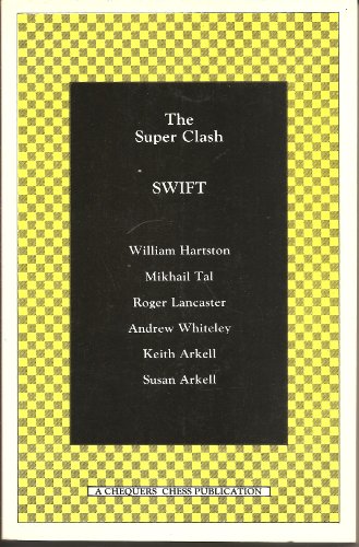 9781870207454: The Super Clash SWIFT William Hartson, Mikhail Tal, Roger Lancaster, Andrew Whiteley, Keith Arkell, Susan Arkell