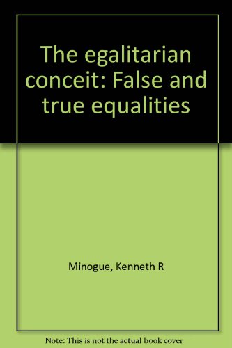 The egalitarian conceit: False and true equalities (9781870265584) by Kenneth Minogue