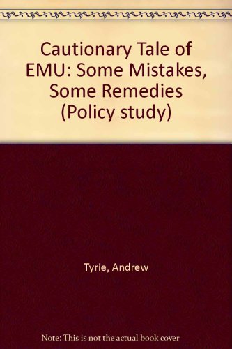 A Cautionary Tale of EMU : Some Mistakes, Some Remedies