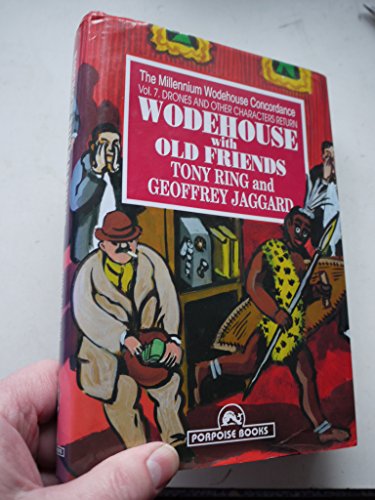 Imagen de archivo de WODEHOUSE WITH OLD FRIENDS: THE MILLENNIUM WODEHOUSE CONCORDANCE, VOLUME 7, DRONES AND OTHER CHARACTERS RETURN a la venta por AVON HILL BOOKS