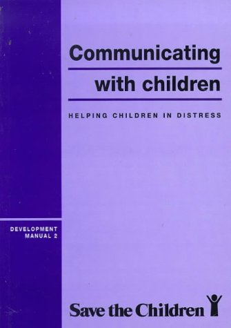 9781870322492: Communicating with Children: Helping Children in Distress: 2 (Save the Children Development Manuals.)