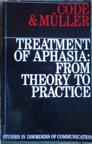 Beispielbild fr Treatment of Aphasia: From Theory to Practice (Exc Business And Economy (Whurr)) zum Verkauf von WorldofBooks