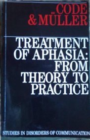 Stock image for Treatment of Aphasia: From Theory to Practice (Exc Business And Economy (Whurr)) for sale by WorldofBooks