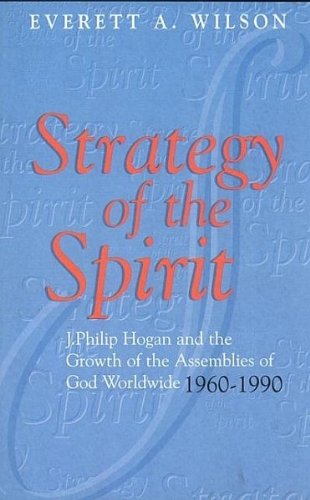 Stock image for Strategy of the Spirit: J. Philip Hogan and the Growth of tte Assemblies of God Worldwide 1960-1990 for sale by Once Upon A Time Books