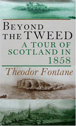 Beyond the Tweed: A Tour of Scotland in 1858 - Fontane, Theodor