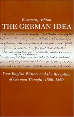 Beispielbild fr The German Idea: Four English Writers and the Reception of German Thought, 1800-1860 zum Verkauf von GF Books, Inc.