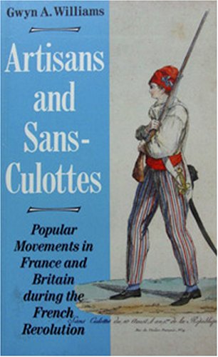 Beispielbild fr Artisans and Sans-Culottes: Popular Movements in France and Britain During the French Revolution zum Verkauf von WorldofBooks