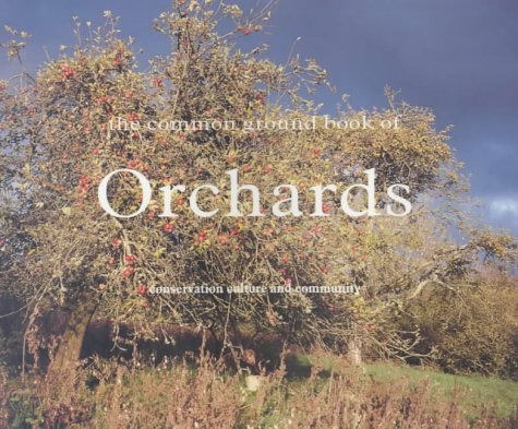 Stock image for Common Ground Book of Orchards: Community, Conservation and Culture for sale by WorldofBooks