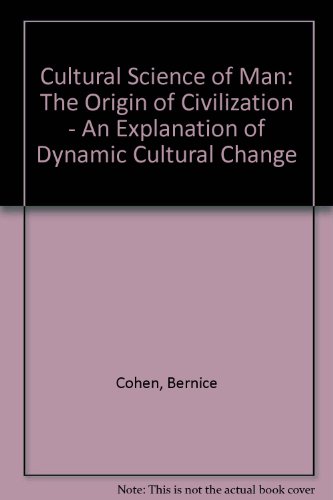 Cultural Science of Man: The Origin of Civilization - An Explanation of Dynamic Cultural Change v. 2 (9781870386029) by Bernice Cohen