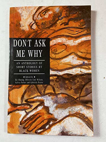 Stock image for Don't Ask Me Why an Anthology By Black Women for sale by The London Bookworm