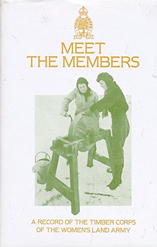 Stock image for Meet the Members: a Record of the Timber Corps of the Women's Land Army (Women in Wartime Series) for sale by Phatpocket Limited