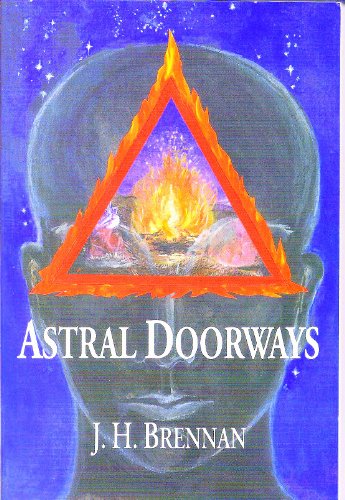 Astral Doorways: Techniques for Experiencing the Boundless Possibilities of the Astral Plane - J.H. Brennan