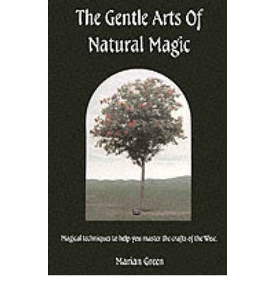 Imagen de archivo de The Gentle Arts of Natural Magic: Magical Techniques to Help You Master the Crafts of the Wise a la venta por WorldofBooks