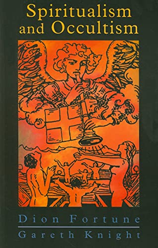 Beispielbild fr Spiritualism and Occultism: "Spiritualism in the Light of Occult Science" with Additional Material and Commentaries by Gareth Knight zum Verkauf von WeBuyBooks