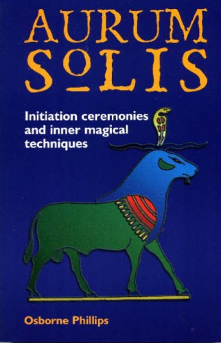 The Aurum Solis Initiation Ceremonies and Inner Magical Techniques (9781870450522) by Osborne Phillips