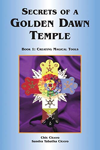 Secrets of a Golden Dawn Temple: Book I: Creating Magical Tools (9781870450645) by Sandra Tabatha Cicero; Chic Cicero