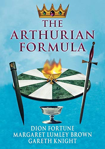9781870450904: The Arthurian Formula: Legends of Merlin, the Round Table, the Grail, Faery, Queen Venus and Atlantis Through the Mediumship of Dion Fortune and ... with Introductory Commentary by Gareth Knight