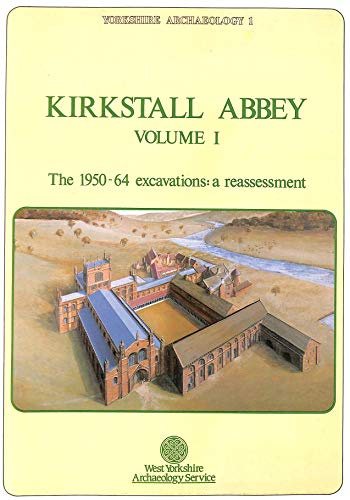 Kirkstall Abbey Volume I The 1950 64 Excavations A Reassessment 