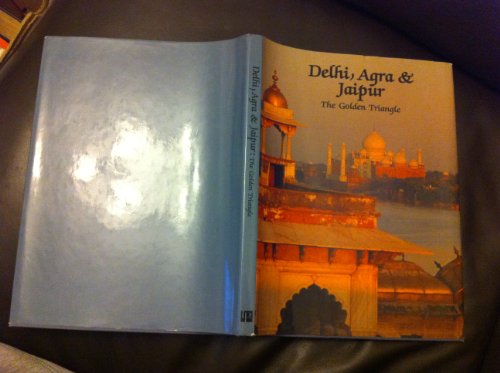 Imagen de archivo de Delhi Agra and Jaipur: The Golden Triangle a la venta por ThriftBooks-Atlanta