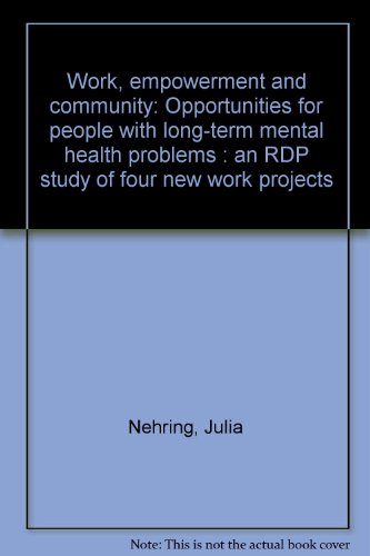 Stock image for Work, empowerment and community: Opportunities for people with long-term mental health problems : an RDP study of four new work projects for sale by Phatpocket Limited