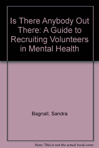 Is There Anybody Out There?: A Guide to Recruiting Volunteers in Mental Health (9781870480239) by S. Bagnall; Richard Ford