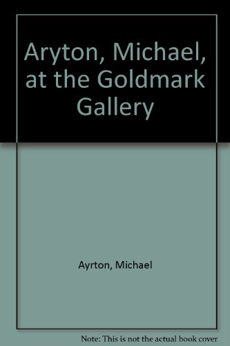 Aryton, Michael, at the Goldmark Gallery (9781870507042) by Michael Ayrton